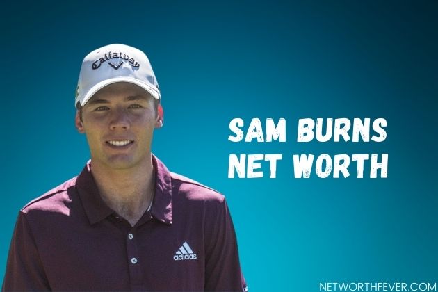 Sam Burns Net Worth